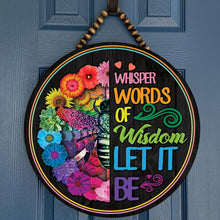Load image into Gallery viewer, Round Wooden Sign Decor Whisper Words Of Wisdom Let It Be
